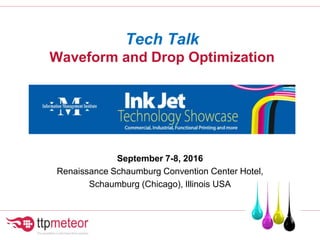 Tech Talk
Waveform and Drop Optimization
September 7-8, 2016
Renaissance Schaumburg Convention Center Hotel,
Schaumburg (Chicago), Illinois USA
 