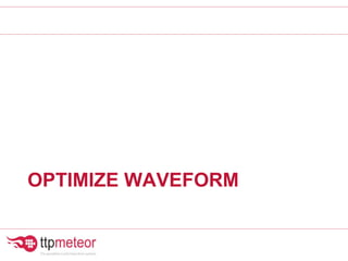 OPTIMIZE WAVEFORM
 