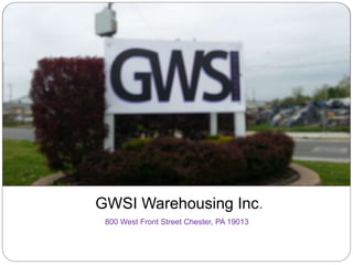 GWSI Warehousing Inc.
800 West Front Street Chester, PA 19013
 