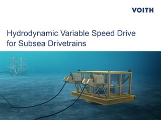 44
Hydrodynamic Variable Speed Drive
for Subsea Drivetrains
 