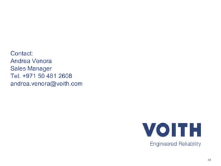 48
Contact:
Andrea Venora
Sales Manager
Tel. +971 50 481 2608
andrea.venora@voith.com
 
