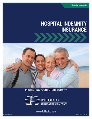 HOSPITAL INDEMNITY
INSURANCE
www.GoMedico.com
PROTECTING YOUR FUTURE TODAYSM
ADVA60-62(MI) 34 114 3773 1214 MI
Hospital Indemnity
 