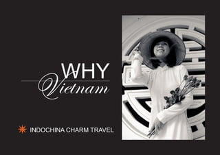 WHY
ietnam
INDOCHINA CHARM TRAVEL
 