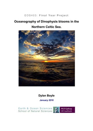 E O S 4 0 3 : F i n a l Y e a r P r o j e c t
Oceanography of Dinophysis blooms in the
Northern Celtic Sea.
Dylan Boyle
January 2016
 