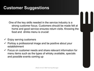 Menu Design
• Design of a menu can influence:
 Guests Purchasing Decision
 Stimulate Sales of Additional / Preferable
Menu Items
 Increase the Guest Check Average
• Readability / Artwork / Type Styles /
Physical Design and layout play an
important role in merchandizing
Aftab Umrani F&B Training Manager
 
