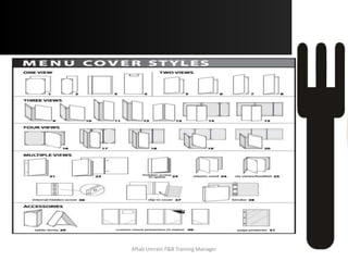 Menu Pricing
After a menu is planned and cost, each item
has to be priced.
There are various factors to take into
consideration such as the:
 Type of Operation
 The Market
 Costs
The market is a major factor in the type of
pricing.
 Certainly most customers want only low prices; others seek
moderate ones; some will be willing to pay higher prices.
 The Key is to establish a fine balance between the Price and
Quality of Food offered by the Operation all other
parameters being the same.Aftab Umrani F&B Training Manager
 