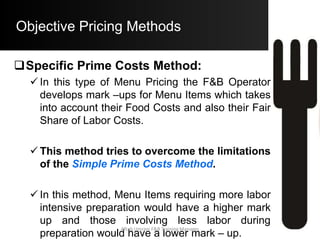 Pricing Considerations
Factors upon which the S.P. is decided:
 Volume Concerns – Higher the Volume / Turn
Over lower the Overheads and vice versa.
 Competition
 USP – Unique Sales Proposition
Aftab Umrani F&B Training Manager
 