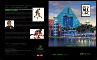 The Insider™
| BP7–8
MannaQuestSM
2012
August 30–September 1
Walt Disney World Dolphin, Orlando, Florida
- For Orders By Phone: U.S. (800) 281-4469 or Fax: (800) 825-6584
	 CA: (866) 717-2185 or Fax (800) 825-6584
Monday–Friday 8:30 am–9:30 pm (CST)
Last Friday of the BP 8:30 am–12:00 midnight (CST)
Closed Saturdays and Sundays
- For Online Orders: Mannatech.com
- For Customer Service: custserv@mannatech.com 24 hours a day, 7 days a week
All amounts shown in U.S. dollars.
For distribution in the U.S. and Canada only.
© 2012 Mannatech, Incorporated. All rights reserved.
Mannatech, The Insider, Live for Real, MannaQuest, NutriVerus, PLUS, Real Food Technology,
and Stylized M Design are trademarks of Mannatech, Incorporated.
Mannatech, Incorporated
600 S. Royal Lane, Suite 200
Coppell, TX 75019
15927.0612
FRENCH
Team Mannatech Represents Big Time
on U.S. Olympic Wrestling Team!
Congratulations to Clarissa Chun, Justin Lester and Spenser Mango for
making the U.S. Olympic Team!
With her stellar performance at the 2012 U.S. Olympic Team Trials, Clarissa
Chun became the first woman wrestler in U.S. history to make two Olympic
Teams. Besides competing on the 2008 U.S. Olympic Team where she took
fifth place, Chun has captured such awards as a gold medal at the World
2008 Championships in Tokyo, Japan, and the 2006 U.S. Nationals Freestyle
Championship. Watch this gifted wrestler shine in London.
Justin Lester was named 2011 Greco-Roman Wrestler of the Year by USA
Wrestling. His performance at the 2011 World Championships in Istanbul, Turkey,
qualified him to compete in the 2012 Olympic Games. This athlete's wrestling
championships include a gold medal at the 2011 Granma Cup in Cuba and a
silver medal at the 2011 New York AC International. Justin will be a real
medal contender in London this year.
Spenser Mango plowed through his competition in the Olympic Team Trials,
and, according to NBCOlympics.com, finished as “the tournament's
most impressive wrestler.” A Beijing Olympian, Spenser has
been the top American in his weight class and represented the
United States at each of the past three World Champvionships.
This rock-solid, 121-lb. U.S. Army sergeant just might bring home
the gold for the U.S. Wrestling Team in the 2012 Olympics.
 