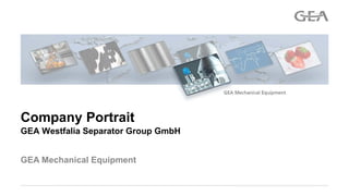 GEA Mechanical Equipment
Company Portrait
GEA Westfalia Separator Group GmbH
 