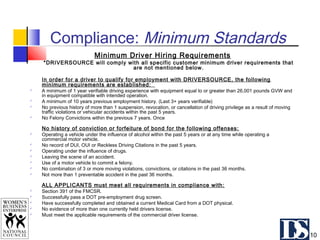 Compliance: Driver Qualification
 DOT:
“The FMCSRs apply to, and impose responsibilities on, motor
carriers and their dri...