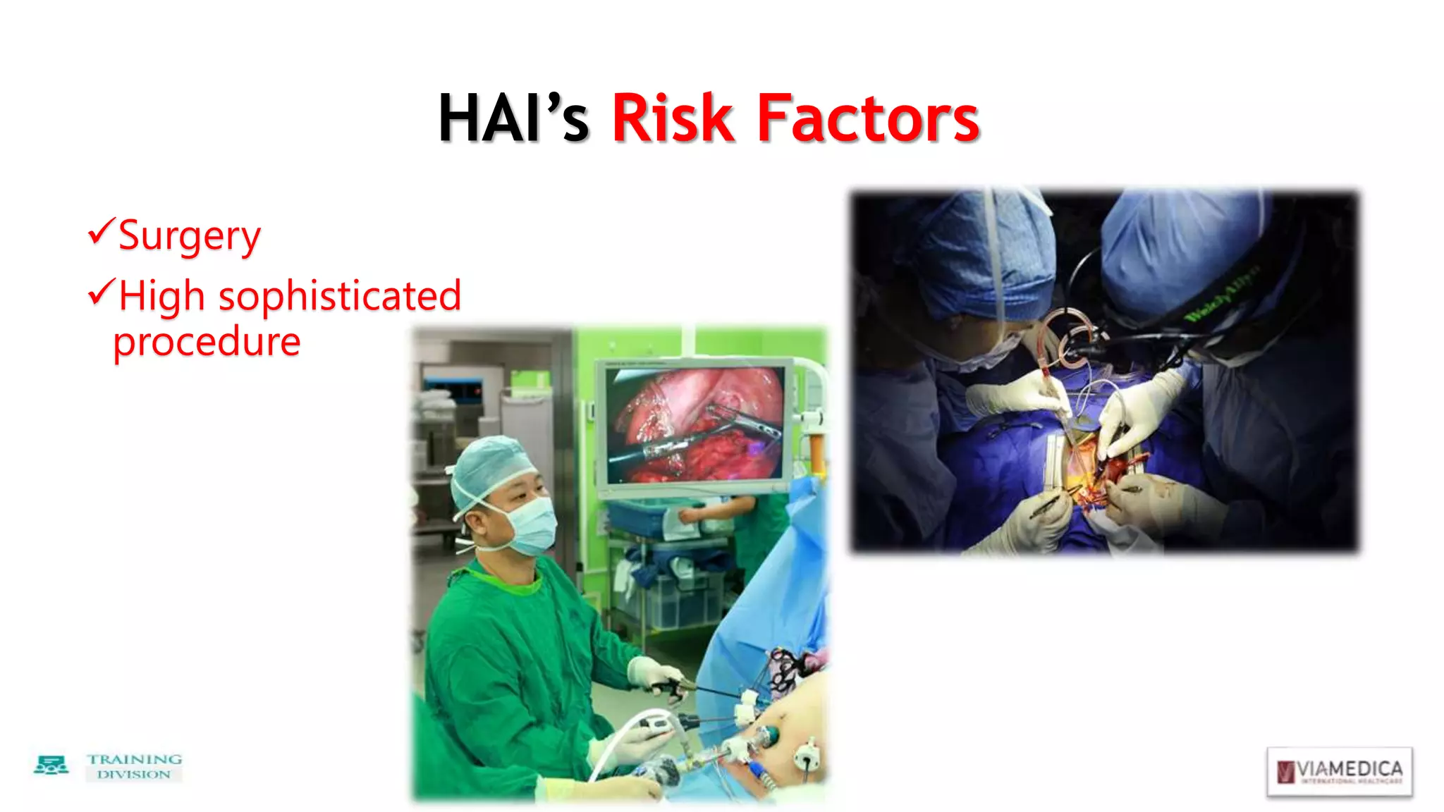 HAI’s Risk Factors
Surgery
High sophisticated
procedure
 