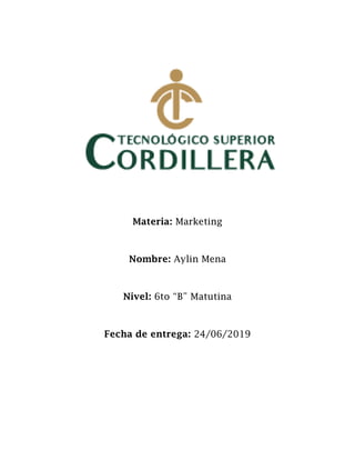 Materia: Marketing
Nombre: Aylin Mena
Nivel: 6to “B” Matutina
Fecha de entrega: 24/06/2019
 