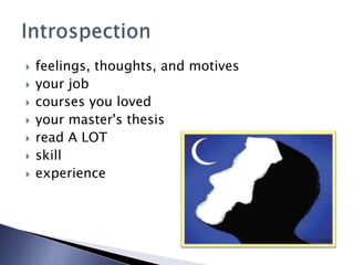  feelings, thoughts, and motives
 your job
 courses you loved
 your master's thesis
 read A LOT
 skill
 experience
 