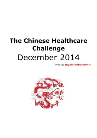 The Chinese Healthcare
Challenge
December 2014
Written by Stéphane PHETSINORATH
 