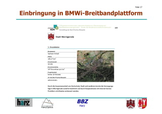 Folie 17


Einbringung in BMWi-Breitbandplattform




                 BBZ
                  Harz
 