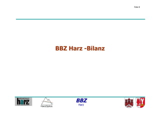 Folie 8




BBZ Harz -Bilanz




      BBZ
       Harz
 