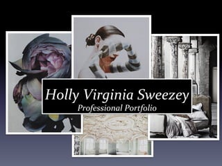 Holly	
  Virginia	
  Sweezey	
  
Professional	
  Portfolio	
  	
  
 