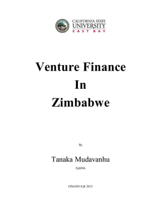 Venture Finance
In
Zimbabwe
By
Tanaka Mudavanhu
Fp8896
FIN6305 Fall 2015
 