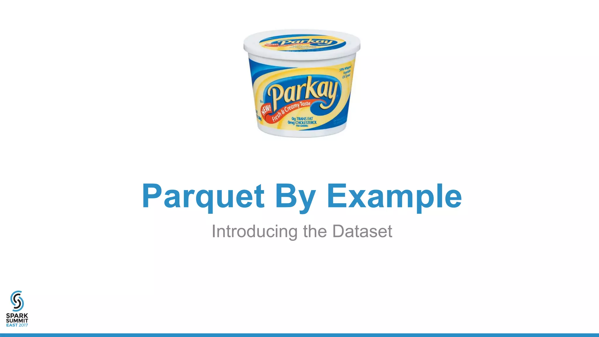 Parquet By Example
Introducing the Dataset
 
