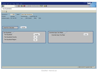 Classified - Internal use
Tax Equalization
Tax Equalized
Tax Equalized
Tax Equalized Country
Yes/No
US
Override Hypo Tax Rates
41%Override Hypo Tax Rate
Yes/NoshareTax Calculate
GATax Equalized Region
 