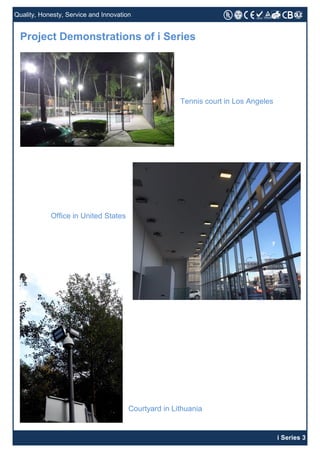 Quality, Honesty, Service and Innovation
i Series 3
Project Demonstrations of i Series
Tennis court in Los Angeles
Office in United States
Courtyard in Lithuania
 