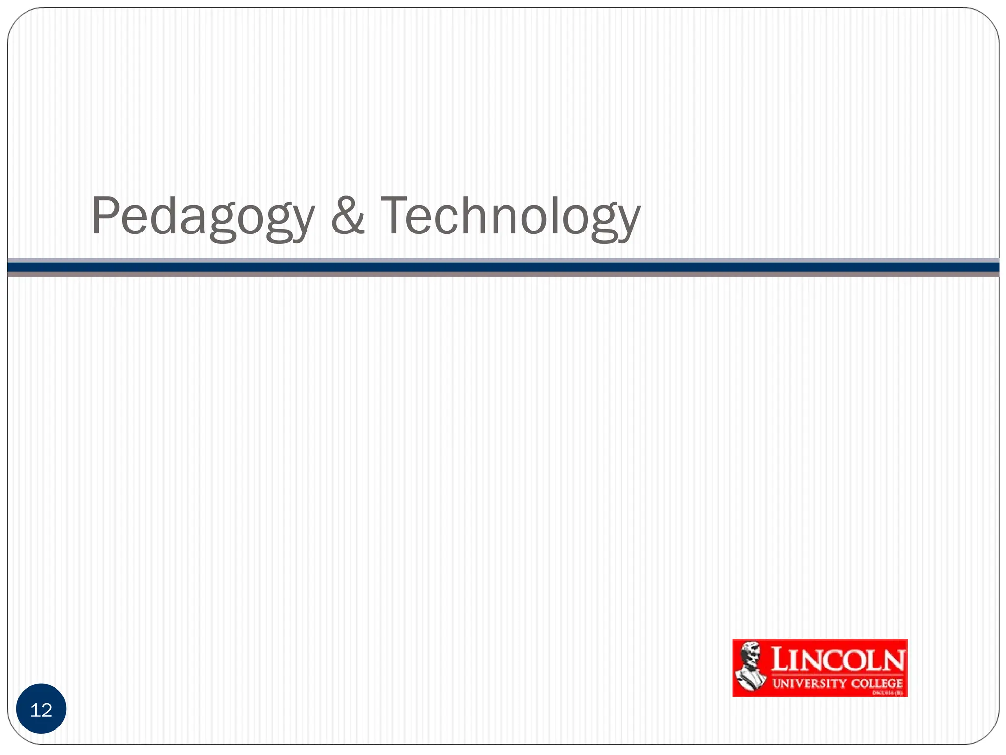 Pedagogy & Technology
12
 