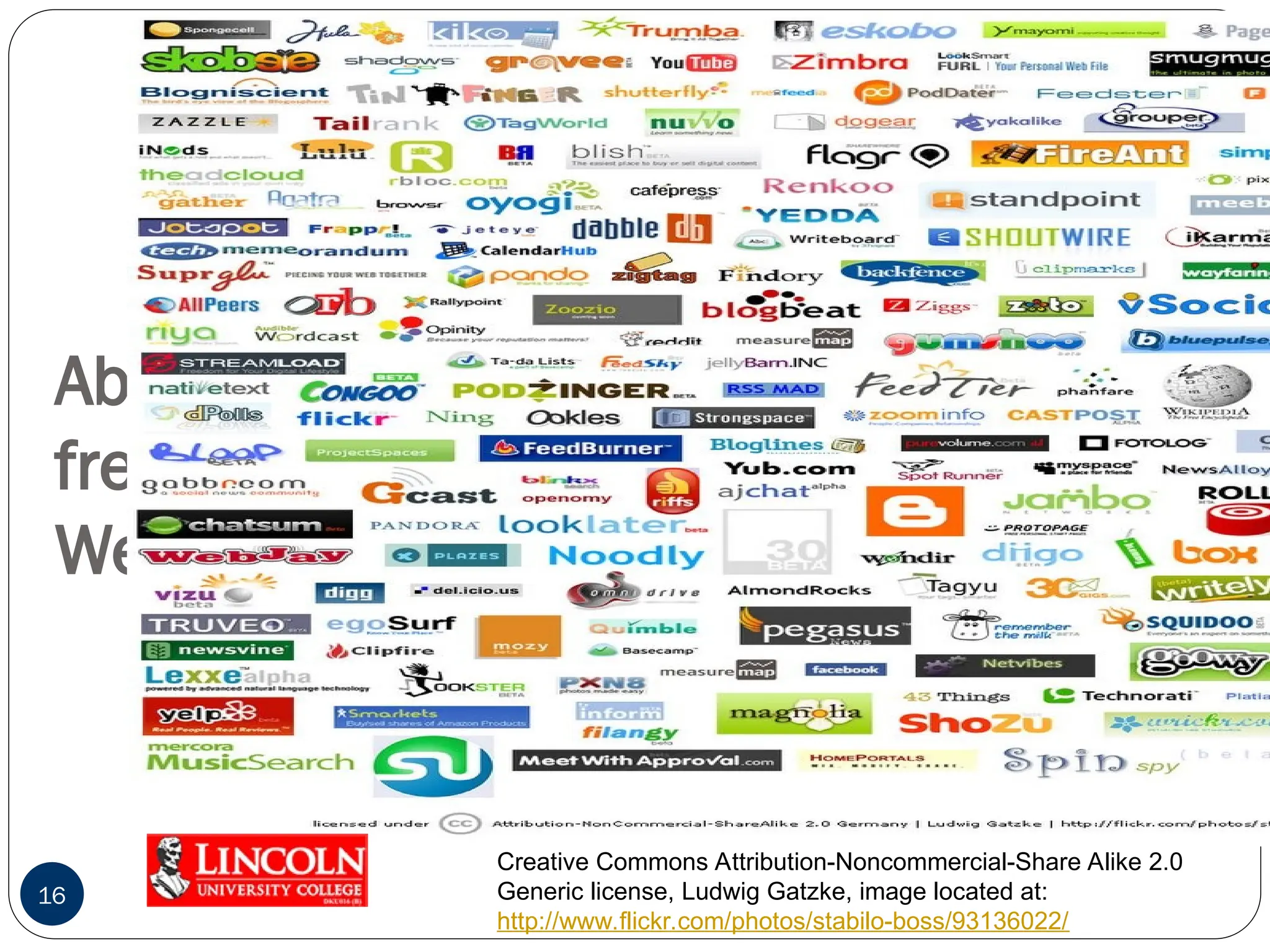 Abundant
free tools
Web 2.0
16
Creative Commons Attribution-Noncommercial-Share Alike 2.0
Generic license, Ludwig Gatzke, image located at:
http://www.flickr.com/photos/stabilo-boss/93136022/
 