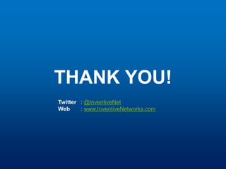 THANK YOU!
Twitter : @InventiveNet
Web : www.InventiveNetworks.com
 