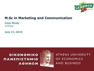 M.Sc in Marketing and Communication
Case Study
LeShop
July 15, 2015
 