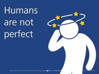 2 Deloitte University Press | 5 lessons from Behavioral Economics for the workplace | @DU_Press #DeloitteReview Copyright © 2016 Deloitte Development LLC. All rights reserved.
Humans
are not
perfect
 