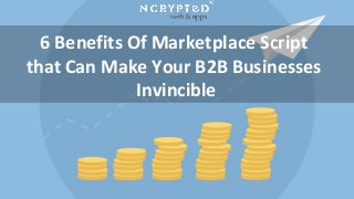 6 Benefits Of Marketplace Script
that Can Make Your B2B Businesses
Invincible
 