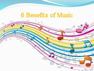 6 Benefits of Music
 