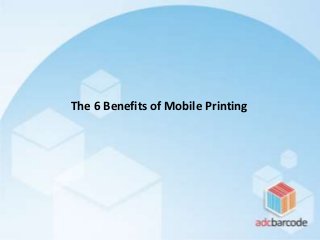 The 6 Benefits of Mobile Printing
 