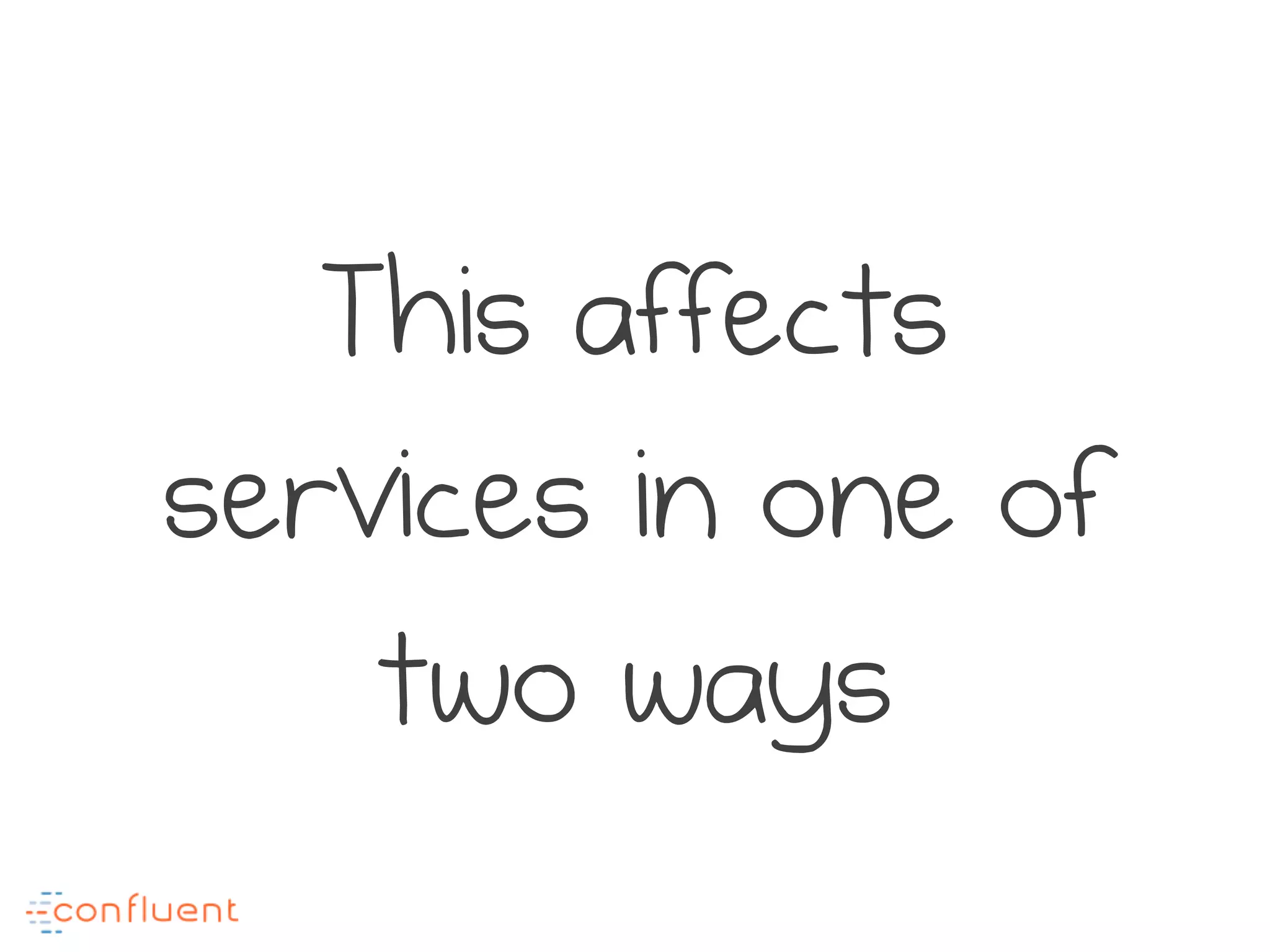 This affects
services in one of
two ways
 