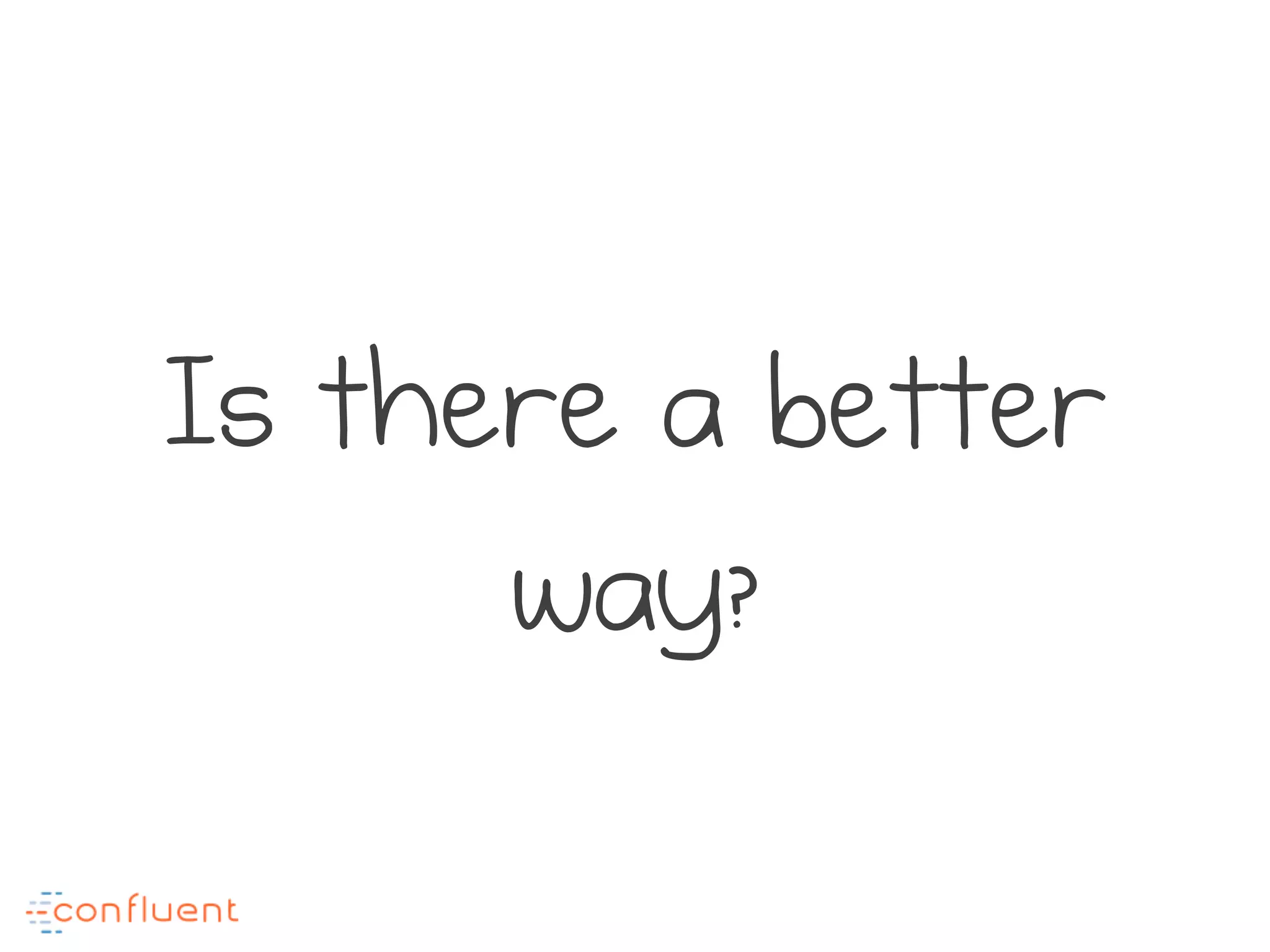 Is there a better
way?
 