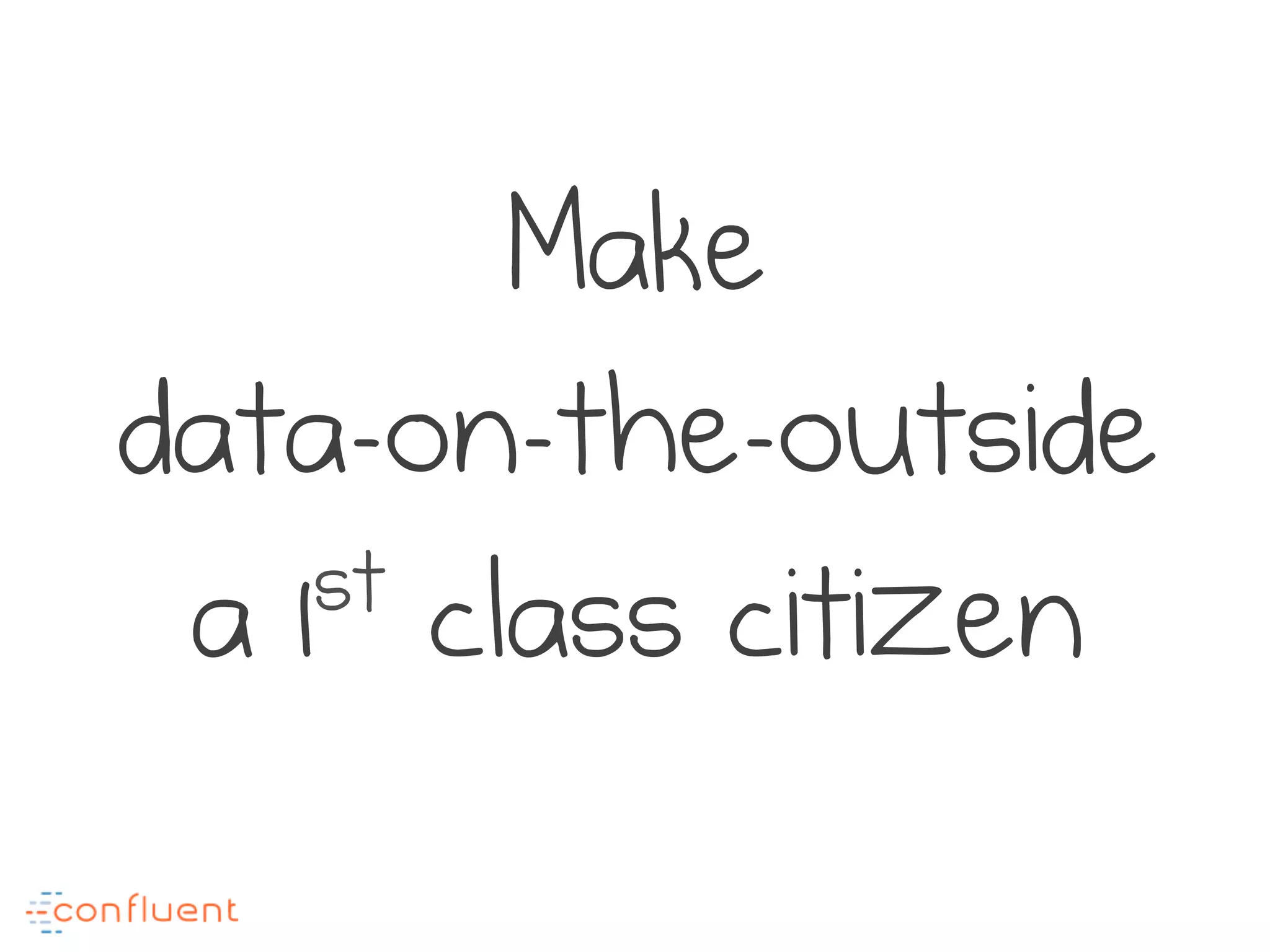 Make
data-on-the-outside
a 1st class citizen
 