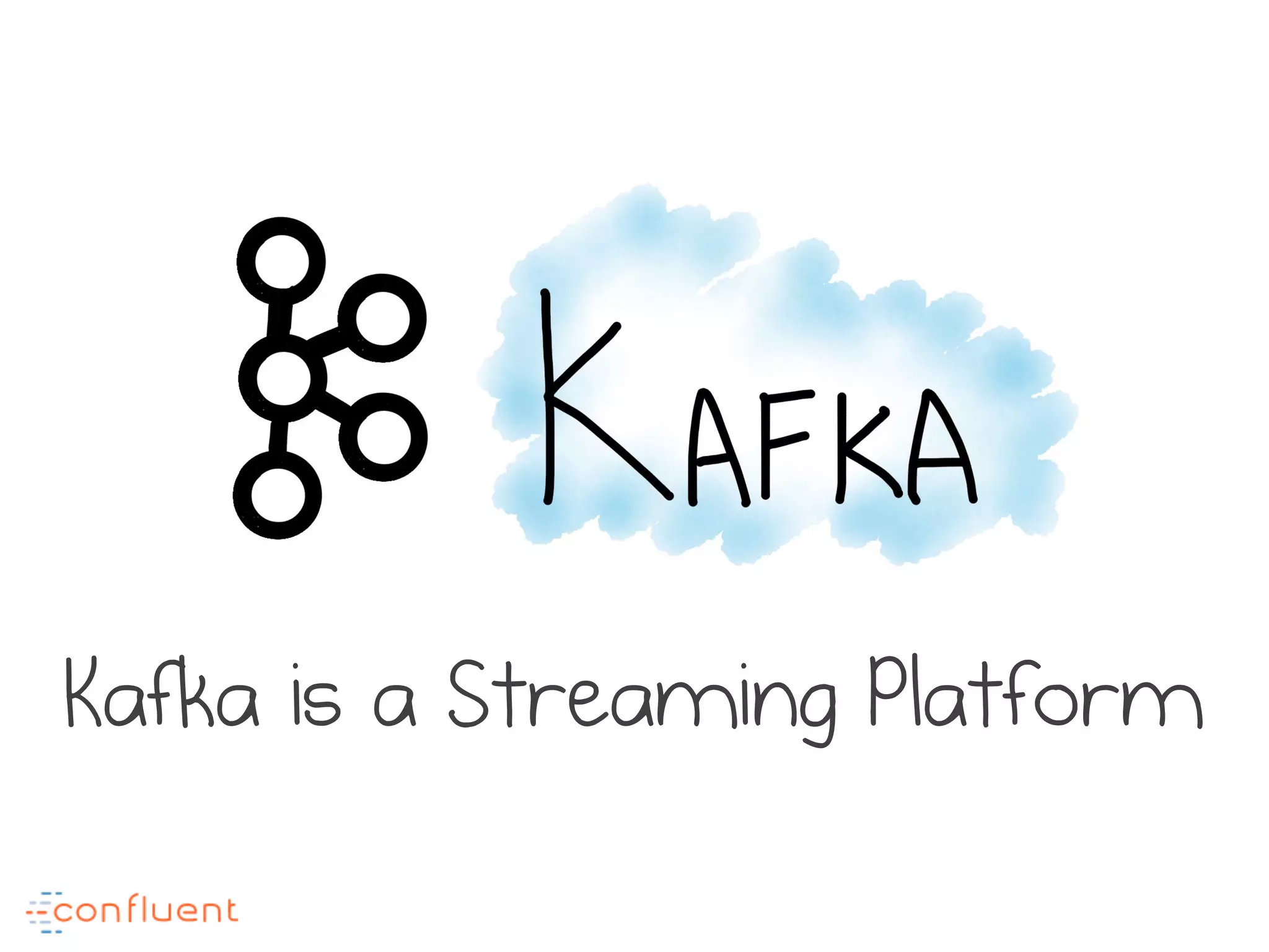 Kafka is a Streaming Platform
 