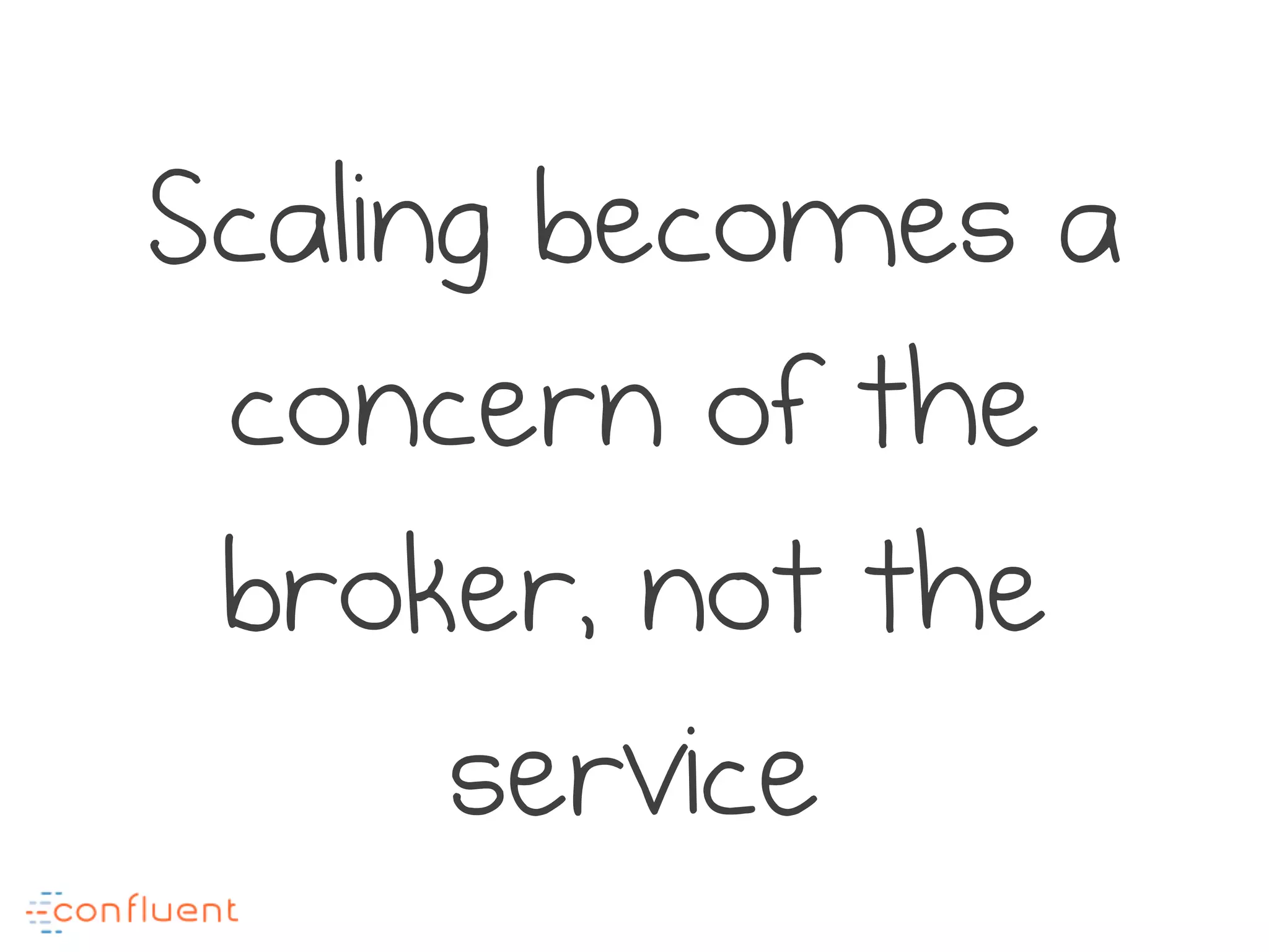 Scaling becomes a
concern of the
broker, not the
service
 