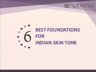 BEST FOUNDATIONS
FOR
INDIAN SKIN TONE

 
