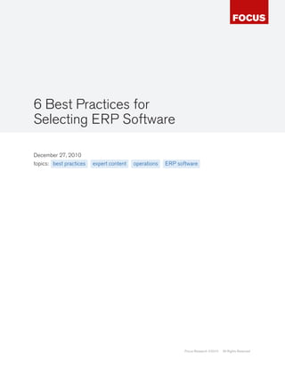 6 Best Practices for
Selecting ERP Software

December 27, 2010
topics: best practices   expert content   operations   ERP software




                                                              Focus Research ©2010   All Rights Reserved
 