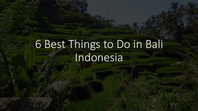 6 Best Things to Do in Bali
Indonesia
 