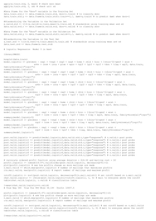 apply(x.train.std, 2, mean) # check zero mean
apply(x.train.std, 2, sd) # check unit sd
#Data Frame for the "donr" variable in the Training Set
data.train.std.c <- data.frame(x.train.std, donr=c.train) # to classify donr
data.train.std.y <- data.frame(x.train.std[c.train==1,], damt=y.train) # to predict damt when donr=1
#Standardizing the Variables in the Validation Set
x.valid.std <- t((t(x.valid)-x.train.mean)/x.train.sd) # standardize using training mean and sd
data.valid.std.c <- data.frame(x.valid.std, donr=c.valid) # to classify donr
#Data Frame for the "donr" variable in the Validation Set
data.valid.std.y <- data.frame(x.valid.std[c.valid==1,], damt=y.valid) # to predict damt when donr=1
#Standardizing the Variables in the Test Set
x.test.std <- t((t(x.test)-x.train.mean)/x.train.sd) # standardize using training mean and sd
data.test.std <- data.frame(x.test.std)
# logistic Regression Model 3 is best
library(MASS)
boxplot(data.train)
model.logistic <- glm(donr ~ reg1 + +reg2 + reg3 + reg4 + home + chld + hinc + I(hinc^2)+genf + wrat +
avhv + incm + inca + plow + npro + tgif + lgif + rgif + tdon + tlag + agif, data.train,
family=binomial("logit"))
summary(model.logistic)
model.logistic1 <- glm(donr ~ reg1 + +reg2 + reg3 + reg4 + home + chld + hinc + I(hinc^2)+genf + wrat +
avhv + incm + inca + npro + tgif + lgif + rgif + tdon + tlag + agif, data.train,
family=binomial("logit"))
summary(model.logistic1)
model.logistic2 <- glm(donr ~ reg1 + +reg2 + reg3 + home + chld + hinc + I(hinc^2)+genf + wrat +
avhv + incm + inca + npro + tgif + lgif + rgif + tdon + tlag + agif, data.train,
family=binomial("logit"))
summary(model.logistic2)
model.logistic3 <- glm(donr ~ reg1 + +reg2 + reg3 + home + chld + hinc + I(hinc^2)+genf + wrat +
rgif + incm + inca + npro + tgif + lgif + tdon + tlag + agif, data.train,
family=binomial("logit"))
summary(model.logistic3)
model.logistic4 <- glm(donr ~ reg1 + +reg2 + home + chld + hinc + I(hinc^2)+genf + wrat +
rgif + incm + inca + npro + tgif + lgif + tdon + tlag + agif, data.train,
family=binomial("logit"))
summary(model.logistic4)
model.logistic5 <- glm(donr ~ reg1 + +reg2 + home + chld + hinc + I(hinc^2)+genf + wrat +
rgif + incm + inca + npro + tgif + tdon + tlag + agif, data.train, family=binomial("logit"))
summary(model.logistic5)
model.logistic6 <- glm(donr ~ reg1 + +reg2 + home + chld + hinc + I(hinc^2)+genf + wrat +
rgif + incm + inca + tgif + tdon + tlag + agif, data.train, family=binomial("logit"))
summary(model.logistic6)
model.logistic7 <- glm(donr ~ reg1 + +reg2 + home + chld + hinc + I(hinc^2)+genf + wrat +
rgif + incm + inca + tgif + tdon + tlag, data.train, family=binomial("logit"))
summary(model.logistic7)
post.valid.logistic <- predict(model.logistic,data.valid.std.c,type="response") # n.valid.c post probs
post.valid.logistic1 <- predict(model.logistic1,data.valid.std.c,type="response") # n.valid.c post probs
post.valid.logistic2 <- predict(model.logistic2,data.valid.std.c,type="response") # n.valid.c post probs
post.valid.logistic3 <- predict(model.logistic3,data.valid.std.c,type="response") # n.valid.c post probs
post.valid.logistic4 <- predict(model.logistic4,data.valid.std.c,type="response") # n.valid.c post probs
post.valid.logistic5 <- predict(model.logistic5,data.valid.std.c,type="response") # n.valid.c post probs
post.valid.logistic6 <- predict(model.logistic6,data.valid.std.c,type="response") # n.valid.c post probs
post.valid.logistic7 <- predict(model.logistic7,data.valid.std.c,type="response") # n.valid.c post probs
# calculate ordered profit function using average donation = $14.50 and mailing cost = $2
profit.logistic <- cumsum(14.5*c.valid[order(post.valid.logistic, decreasing=T)]-2)
plot(profit.logistic) # see how profits change as more mailings are made
n.mail.valid <- which.max(profit.logistic) # number of mailings that maximizes profits
c(n.mail.valid, max(profit.logistic)) # report number of mailings and maximum profit
cutoff.logistic <- sort(post.valid.logistic, decreasing=T)[n.mail.valid+1] # set cutoff based on n.mail.valid
chat.valid.logistic <- ifelse(post.valid.logistic>cutoff.logistic, 1, 0) # mail to everyone above the cutoff
table(chat.valid.logistic, c.valid) # classification table
1-mean(chat.valid.logistic==c.valid)
# True Neg 345 True Pos 983 Miss 34.19% Profit 10937.5
profit.logistic1 <- cumsum(14.5*c.valid[order(post.valid.logistic1, decreasing=T)]-2)
plot(profit.logistic1) # see how profits change as more mailings are made
n.mail.valid <- which.max(profit.logistic1) # number of mailings that maximizes profits
c(n.mail.valid, max(profit.logistic1)) # report number of mailings and maximum profit
cutoff.logistic1 <- sort(post.valid.logistic1, decreasing=T)[n.mail.valid+1] # set cutoff based on n.mail.valid
chat.valid.logistic1 <- ifelse(post.valid.logistic1>cutoff.logistic1, 1, 0) # mail to everyone above the cutoff
table(chat.valid.logistic1, c.valid) # classification table
1-mean(chat.valid.logistic1==c.valid)
 
