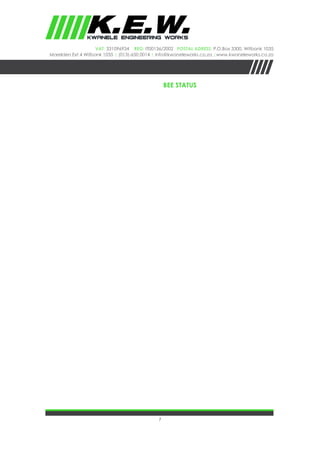 7
VAT: 331096934 REG: IT00136/2002 Postal Adress: P.O.Box 3300, Witbank 1035
Marelden Ext 4 Witbank 1035 | (013)-650 0014 | info@kwaneleworks.co.za |www.kwaneleworks.co.za
BEE status
 