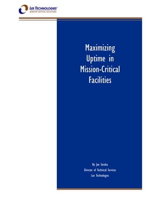 Maximizing
Uptime in
Mission-Critical
Facilities
By Joe Soroka
Director of Technical Services
Lee Technologies
 