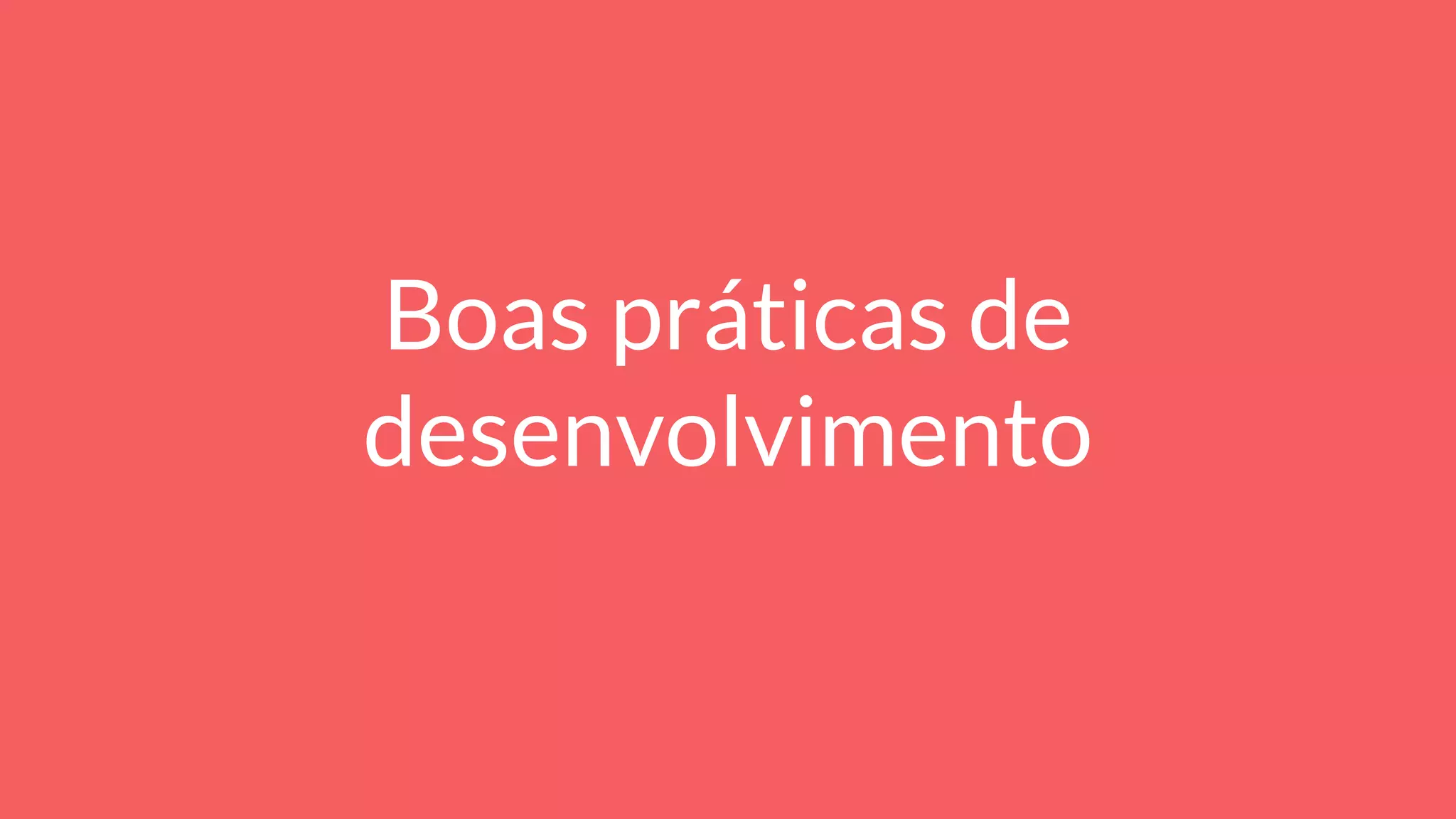 Boas práticas de
desenvolvimento
 