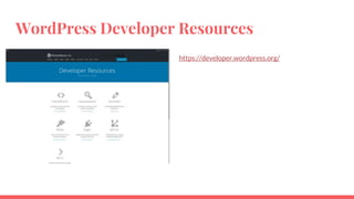 WordPress Developer Resources
https://developer.wordpress.org/
 