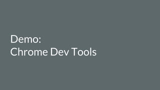 Demo:
Chrome Dev Tools
 