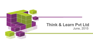 Think & Learn Pvt Ltd
June, 2015
 