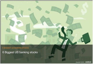 6 BIGGEST US BANKING STOCKS
6 Biggest US banking stocks
Copyright ©2015,
 