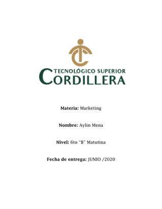 Materia: Marketing
Nombre: Aylin Mena
Nivel: 6to “B” Matutina
Fecha de entrega: JUNIO /2020
 